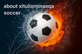 About-xituliominaeqa-soccer